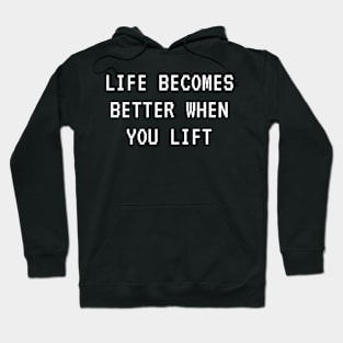 Life becomes better when you lift. Hoodie